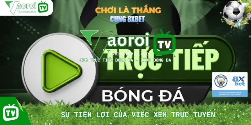 Trực Tiếp Bóng Đá – Sự Tiện Lợi Của Việc Xem Trực Tuyến