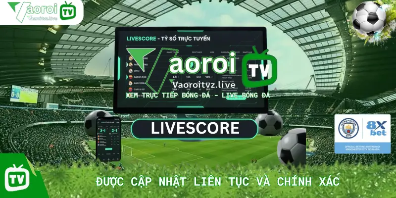 Tỷ Số Trực Tuyến Và Livescore Tại Vaoroi TV – Được Cập Nhật Liên Tục Và Chính Xác